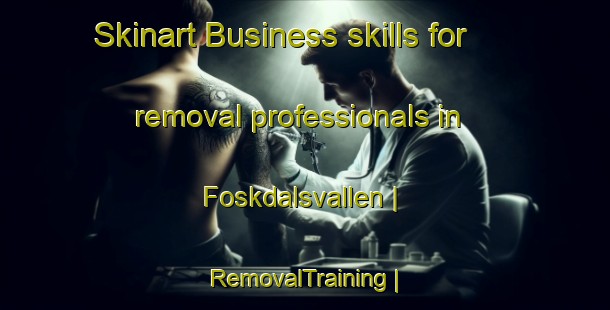 Skinart Business skills for removal professionals in Foskdalsvallen | RemovalTraining | RemovalClasses | SkinartTraining-Sweden